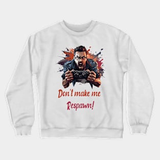 Don't make me respawn! Crewneck Sweatshirt